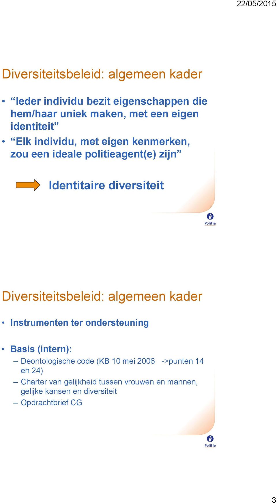 Diversiteitsbeleid: algemeen kader Instrumenten ter ondersteuning Basis (intern): Deontologische code (KB 10 mei