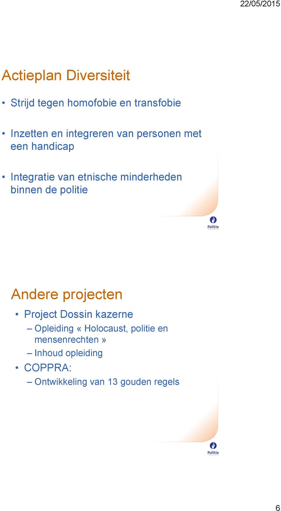 binnen de politie Andere projecten Project Dossin kazerne Opleiding