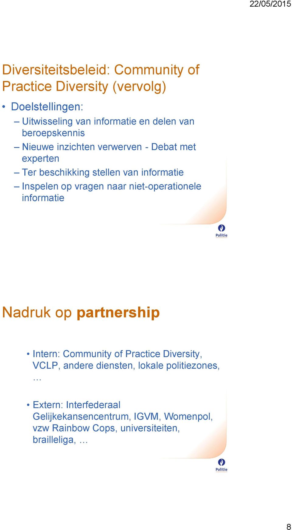 naar niet-operationele informatie Nadruk op partnership Intern: Community of Practice Diversity, VCLP, andere diensten,