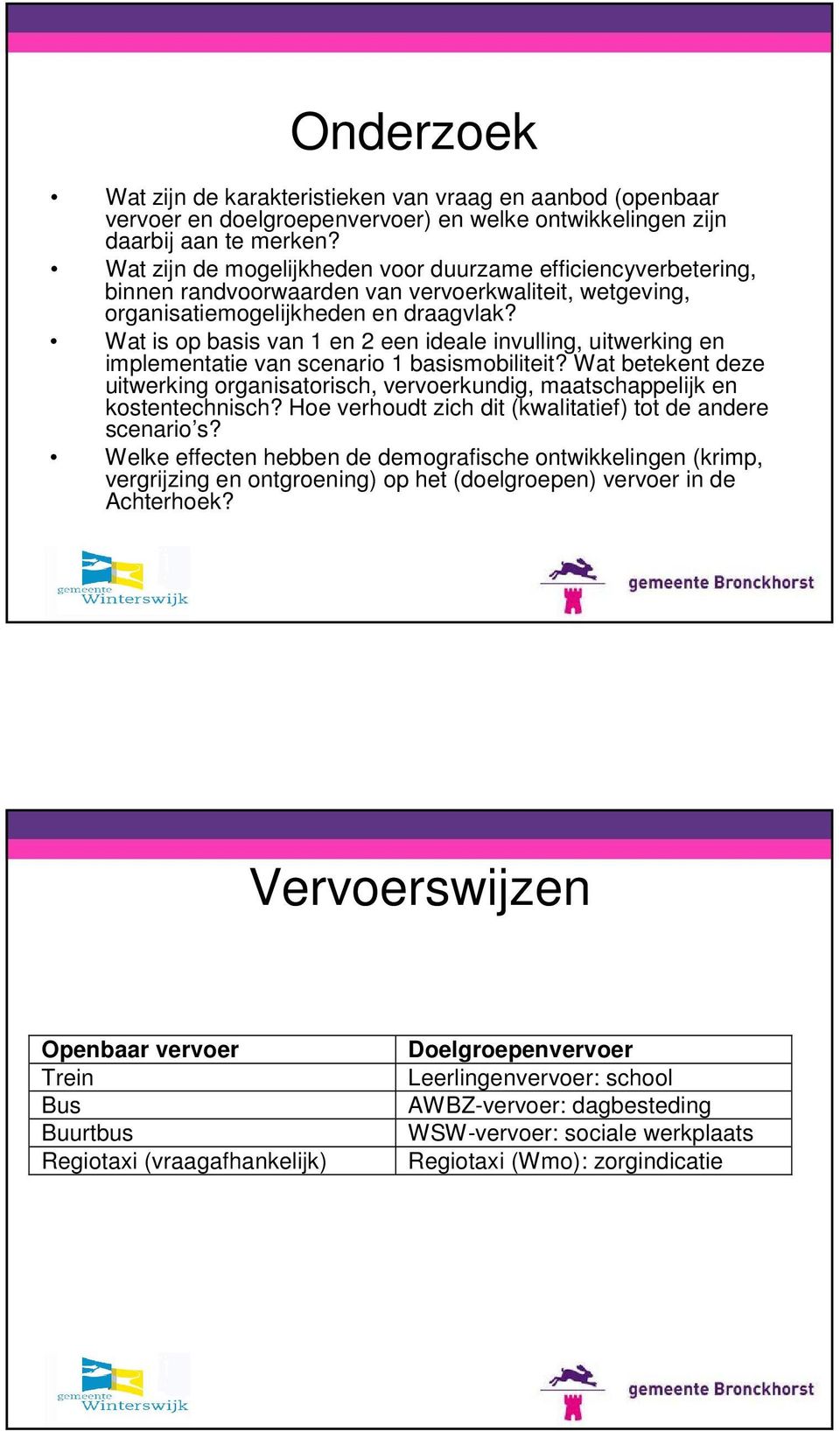 Wat is op basis van 1 en 2 een ideale invulling, uitwerking en implementatie van scenario 1 basismobiliteit?