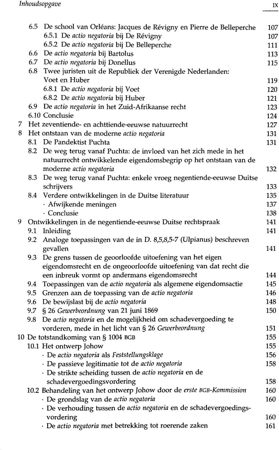 9 De actio negatoria in het Zuid-Afrikaanse recht 123 6.10 Conclusie 124 7 Het zeventiende- en achttiende-eeuwse natuurrecht 127 8 Het ontstaan van de moderne actio negatoria 131 8.