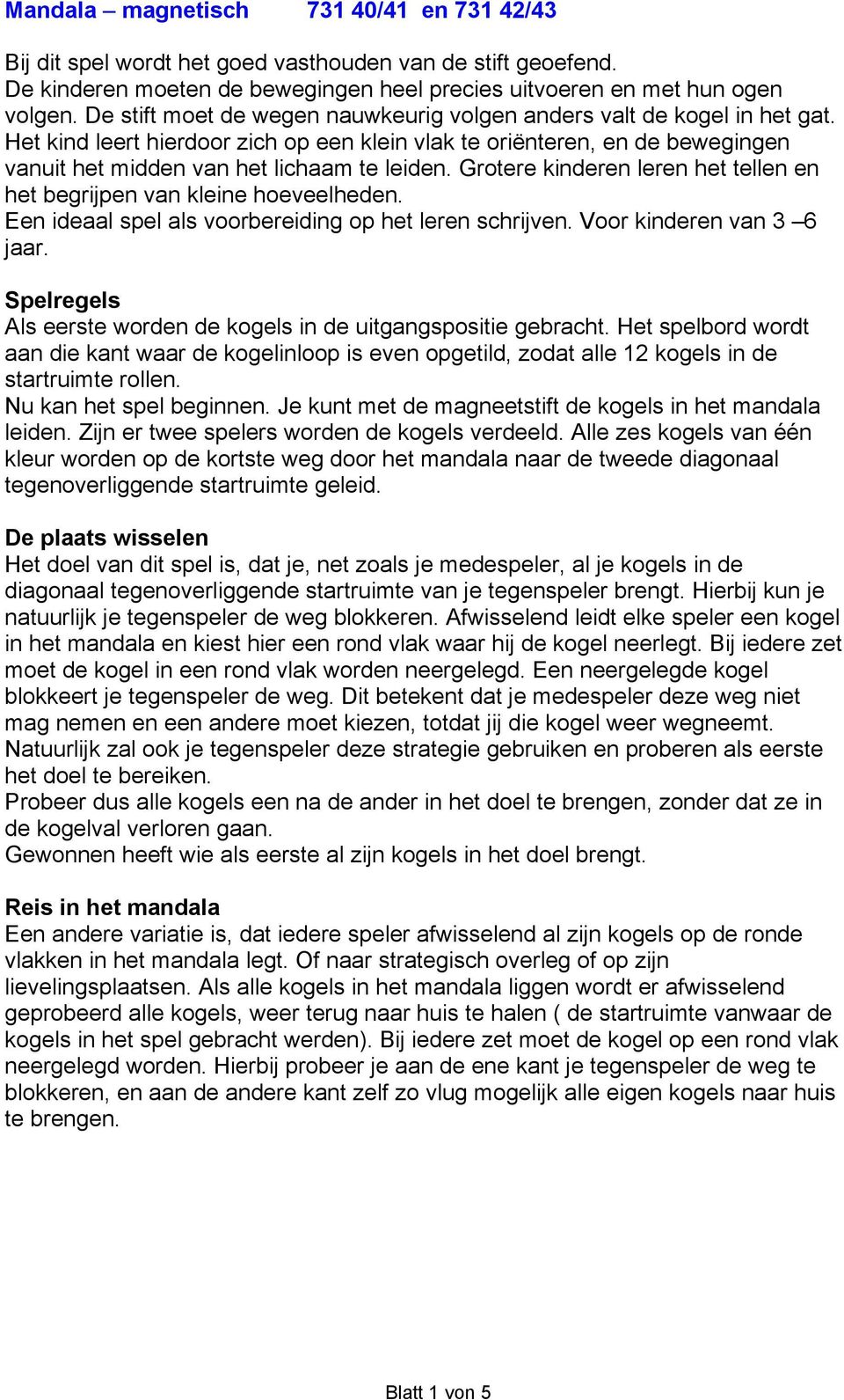 Grotere kinderen leren het tellen en het begrijpen van kleine hoeveelheden. Een ideaal spel als voorbereiding op het leren schrijven. Voor kinderen van 3 6 jaar.