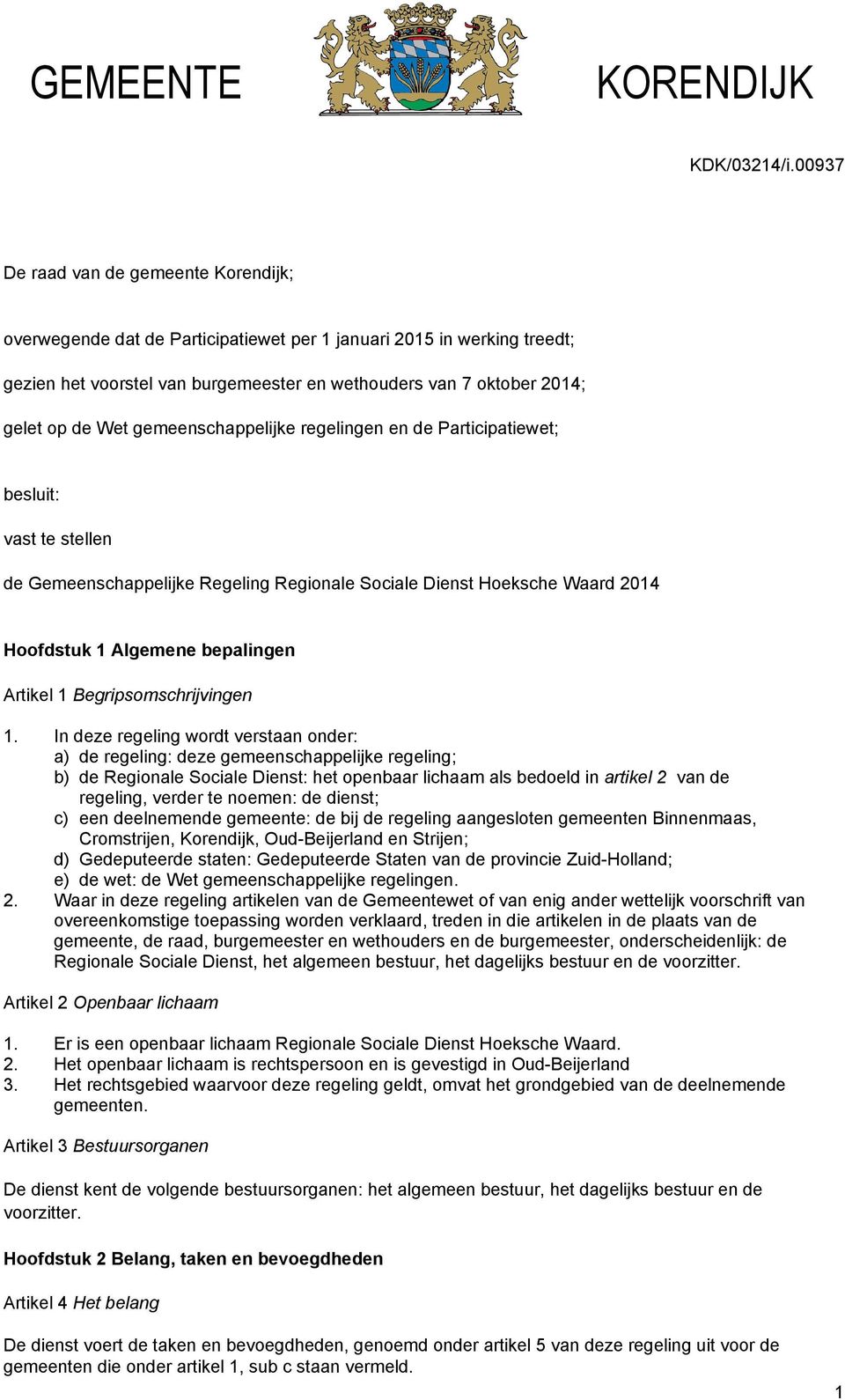 Wet gemeenschappelijke regelingen en de Participatiewet; besluit: vast te stellen de Gemeenschappelijke Regeling Regionale Sociale Dienst Hoeksche Waard 2014 Hoofdstuk 1 Algemene bepalingen Artikel 1