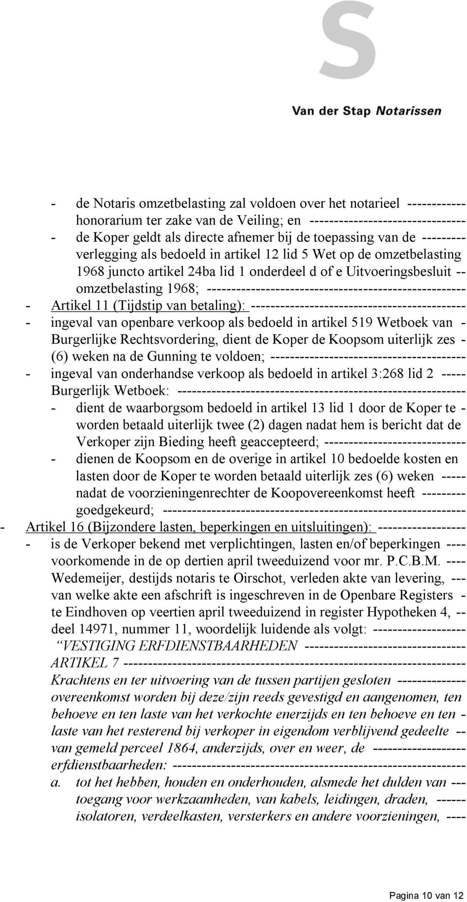 ----------------------------------------------------- - Artikel 11 (Tijdstip van betaling): -------------------------------------------- - ingeval van openbare verkoop als bedoeld in artikel 519