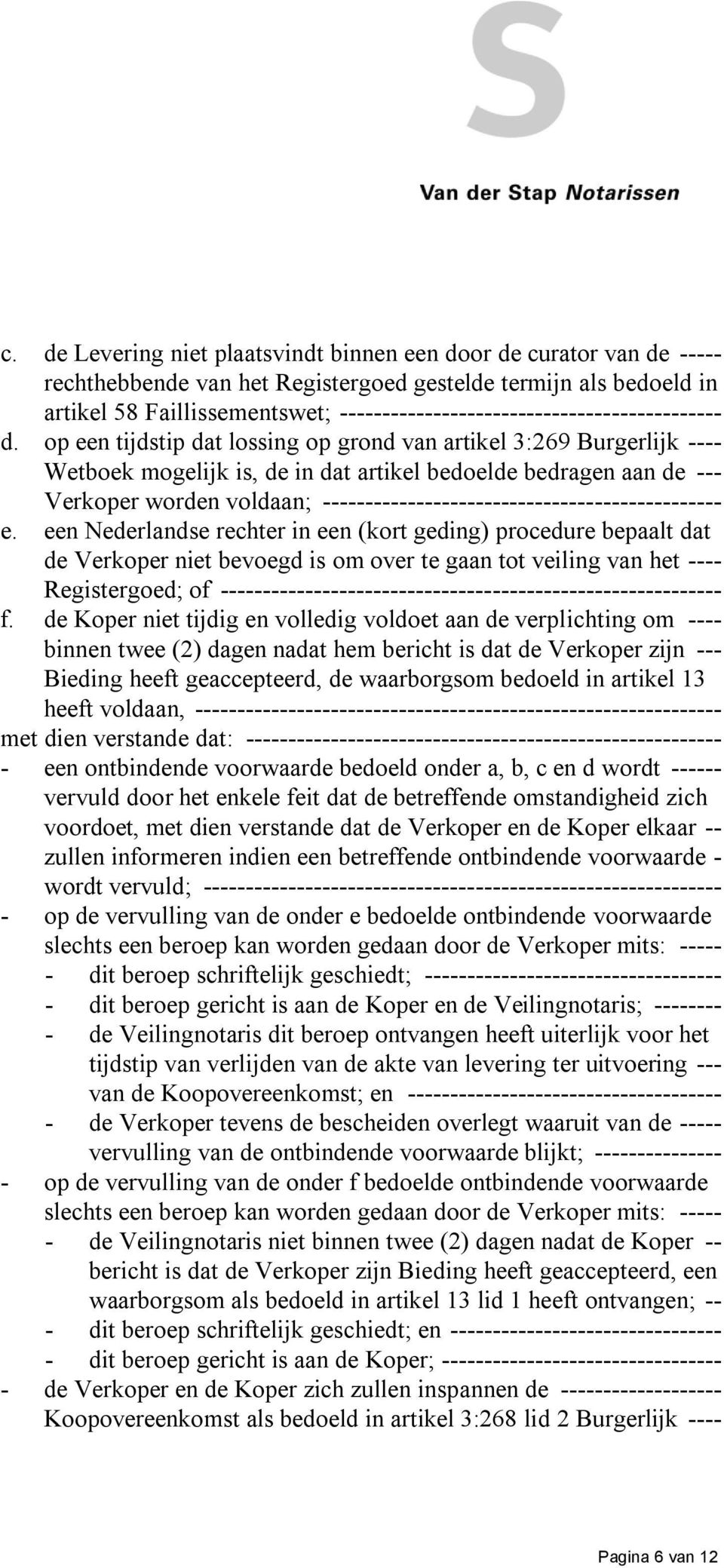 op een tijdstip dat lossing op grond van artikel 3:269 Burgerlijk ---- Wetboek mogelijk is, de in dat artikel bedoelde bedragen aan de --- Verkoper worden voldaan;