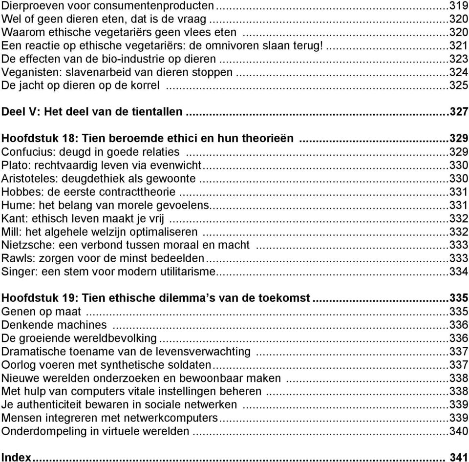 ..324 De jacht op dieren op de korrel...325 Deel V: Het deel van de tientallen....327 Hoofdstuk 18: Tien beroemde ethici en hun theorieën...329 Confucius: deugd in goede relaties.