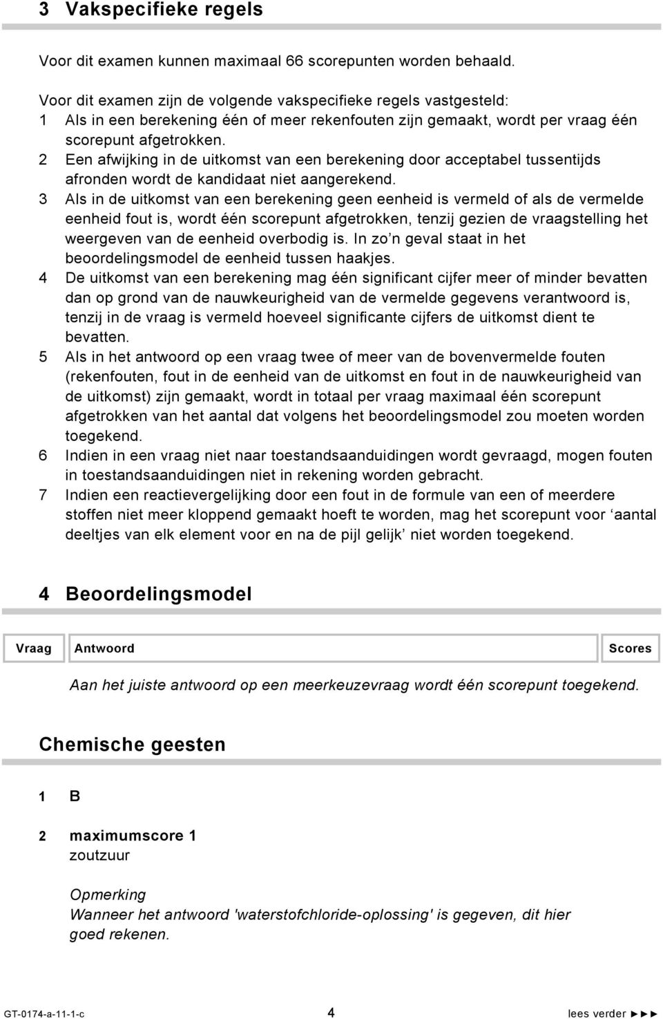 2 Een afwijking in de uitkomst van een berekening door acceptabel tussentijds afronden wordt de kandidaat niet aangerekend.