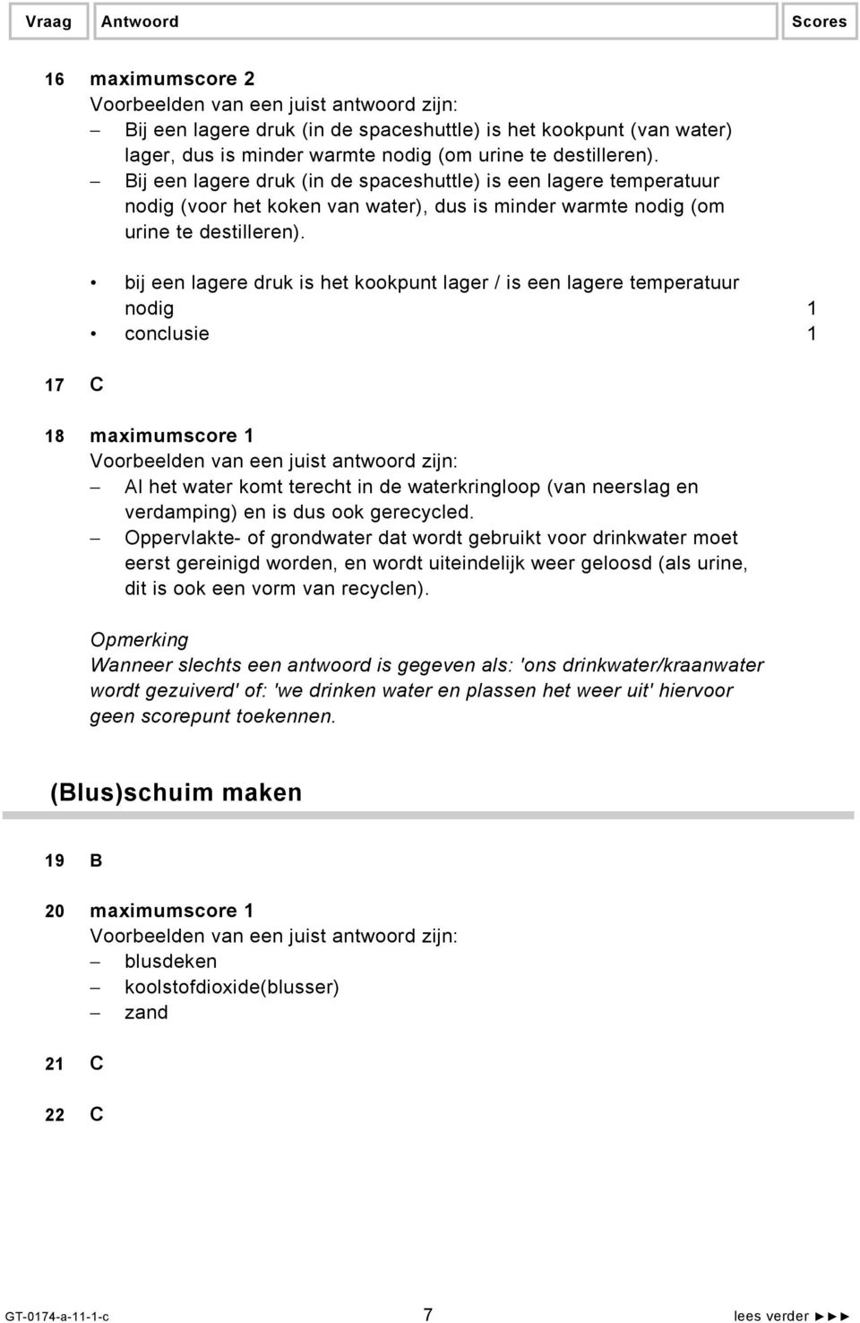 bij een lagere druk is het kookpunt lager / is een lagere temperatuur nodig 1 conclusie 1 17 C 18 maximumscore 1 Al het water komt terecht in de waterkringloop (van neerslag en verdamping) en is dus