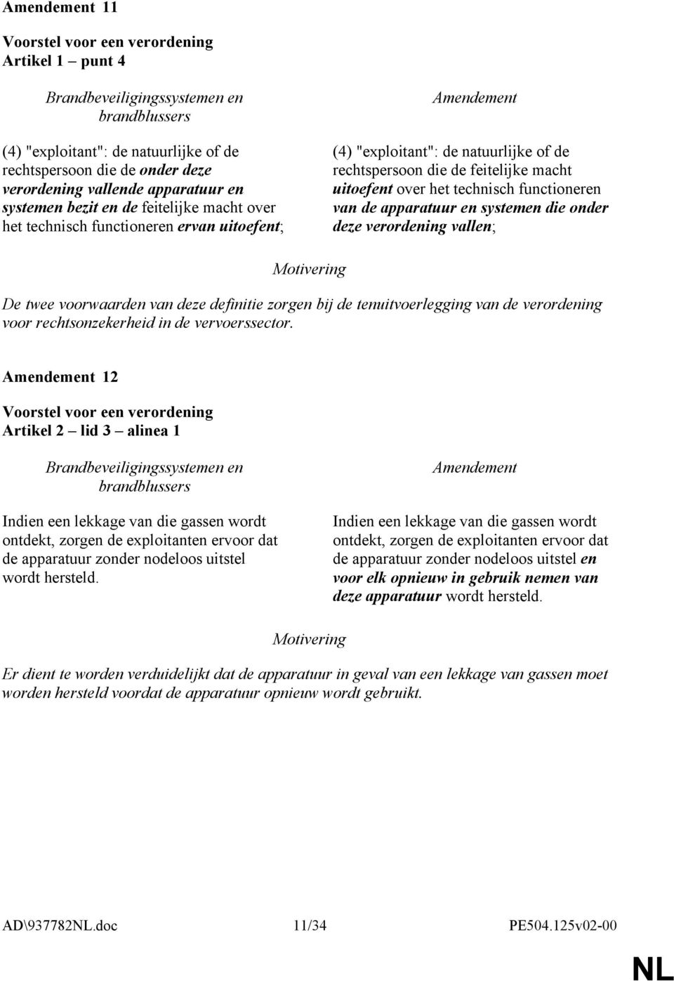 vallen; De twee voorwaarden van deze definitie zorgen bij de tenuitvoerlegging van de verordening voor rechtsonzekerheid in de vervoerssector.