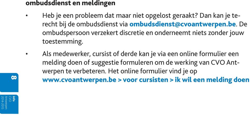 De ombudspersoon verzekert discretie en onderneemt niets zonder jouw toestemming.