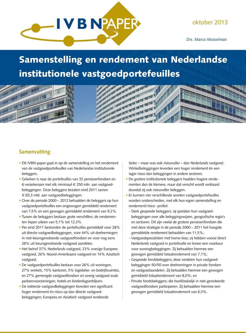 institutionele beleggers. Gekeken is naar de portefeuilles van 32 pensioenfondsen en 6 verzekeraars met elk minimaal 250 mln. aan vastgoedbeleggingen. Deze beleggers bezaten eind 2011 samen 83,3 mld.