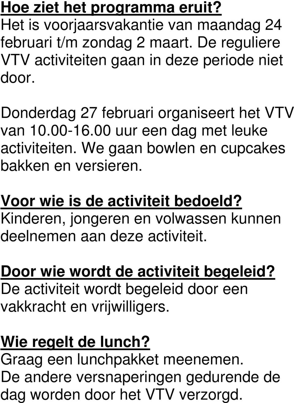 Voor wie is de activiteit bedoeld? Kinderen, jongeren en volwassen kunnen deelnemen aan deze activiteit. Door wie wordt de activiteit begeleid?