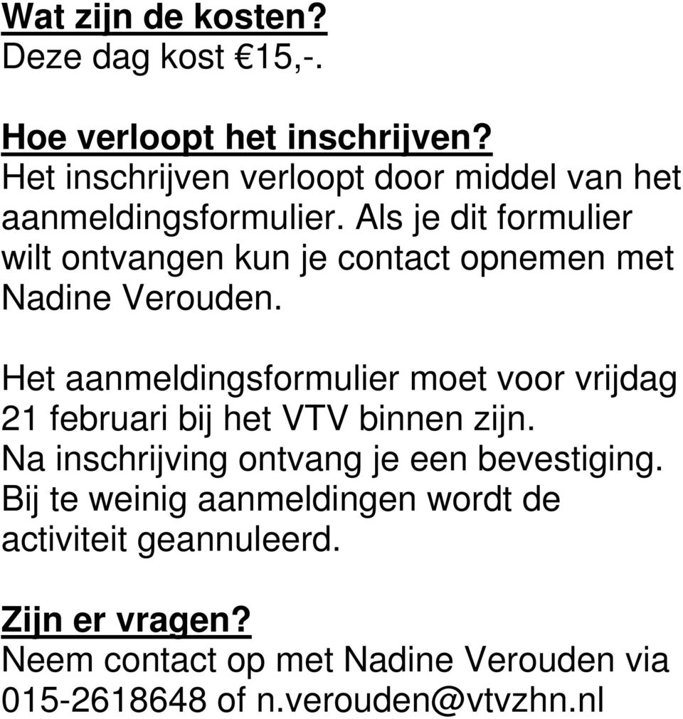 Als je dit formulier wilt ontvangen kun je contact opnemen met Nadine Verouden.