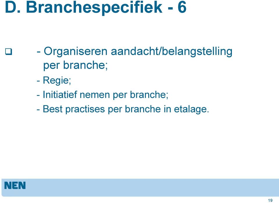 Regie; - Initiatief nemen per branche;