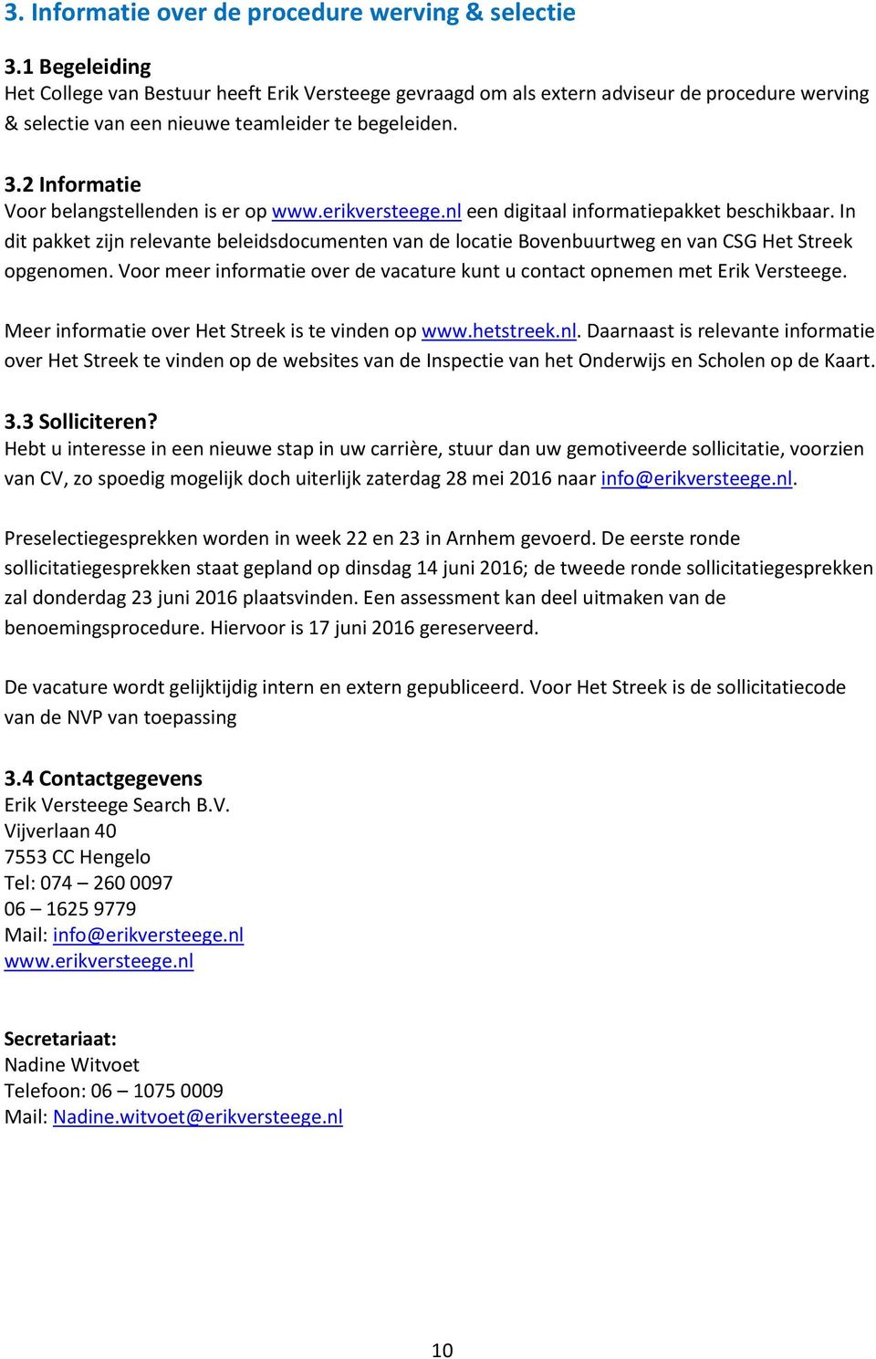 2 Informatie Voor belangstellenden is er op www.erikversteege.nl een digitaal informatiepakket beschikbaar.
