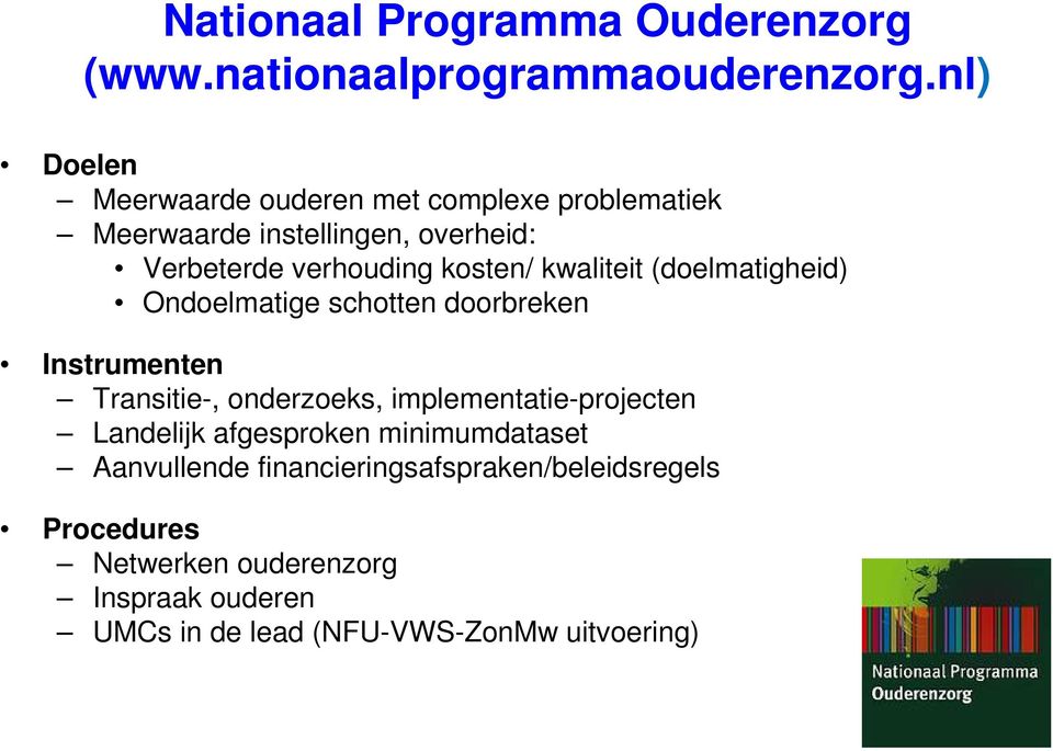 kwaliteit (doelmatigheid) Ondoelmatige schotten doorbreken Instrumenten Transitie-, onderzoeks, implementatie-projecten