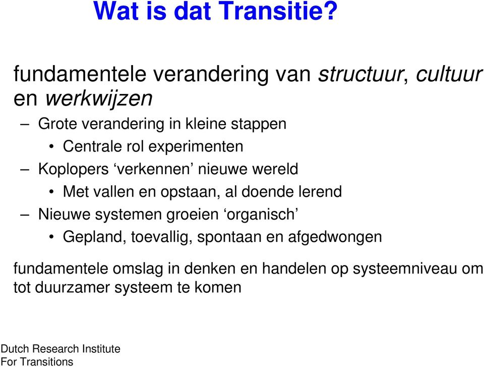 rol experimenten Koplopers verkennen nieuwe wereld Met vallen en opstaan, al doende lerend Nieuwe systemen