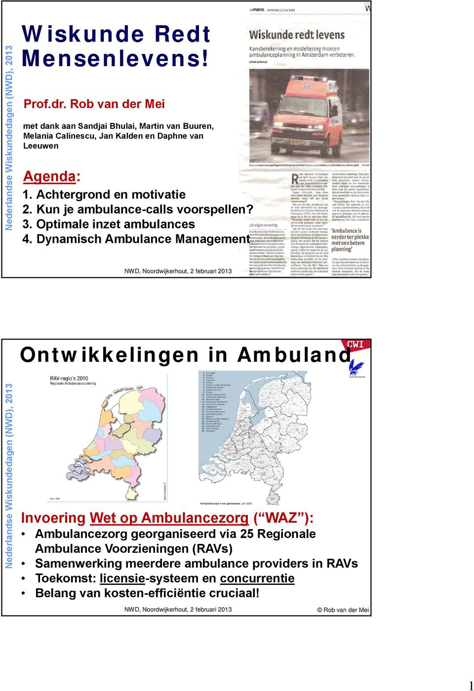 Achtergrond en motivatie 2. Kun je ambulance-calls voorspellen? 3. Optimale inzet ambulances 4.