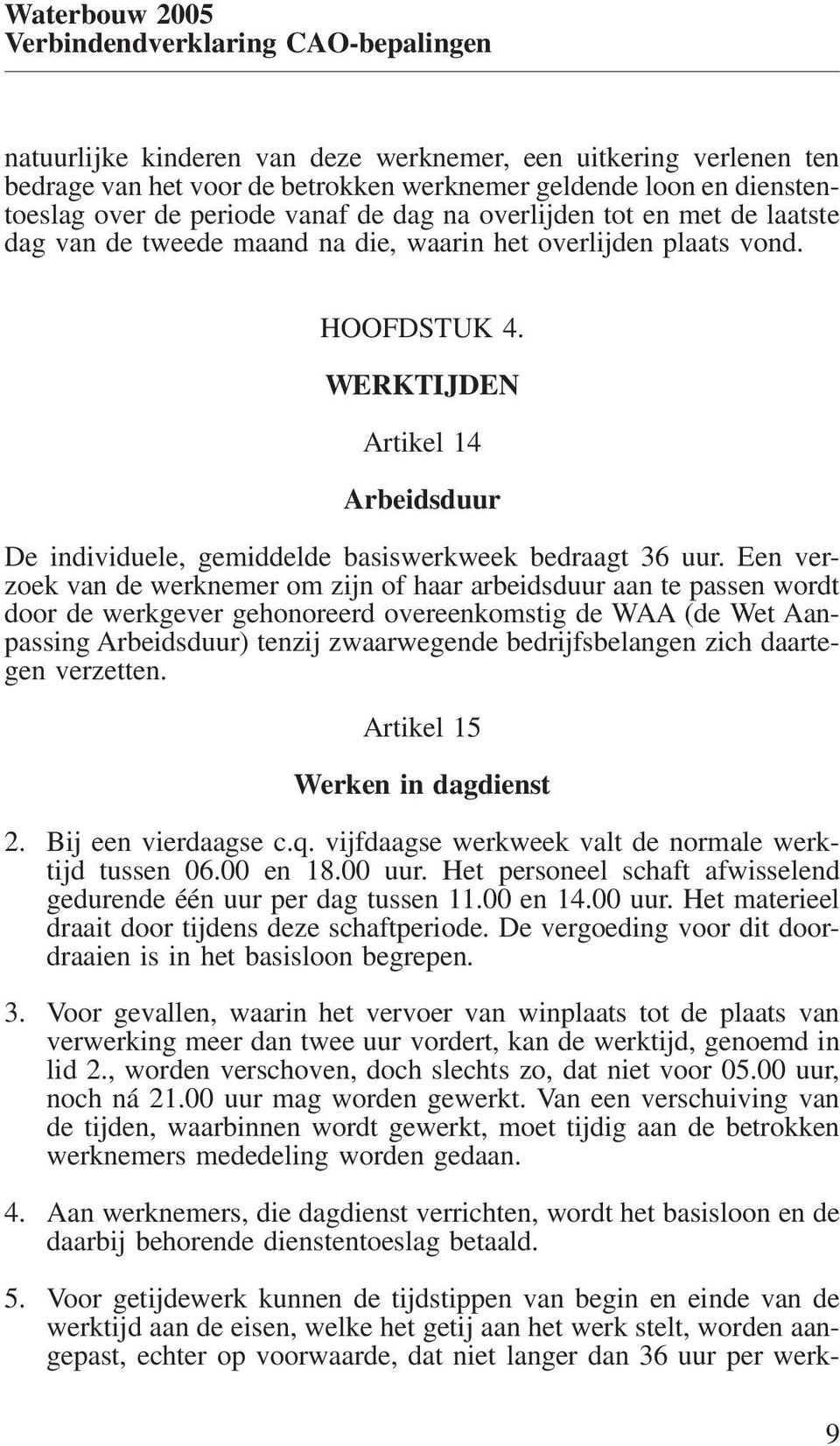 WERKTIJDEN Artikel 14 Arbeidsduur De individuele, gemiddelde basiswerkweek bedraagt 36 uur.