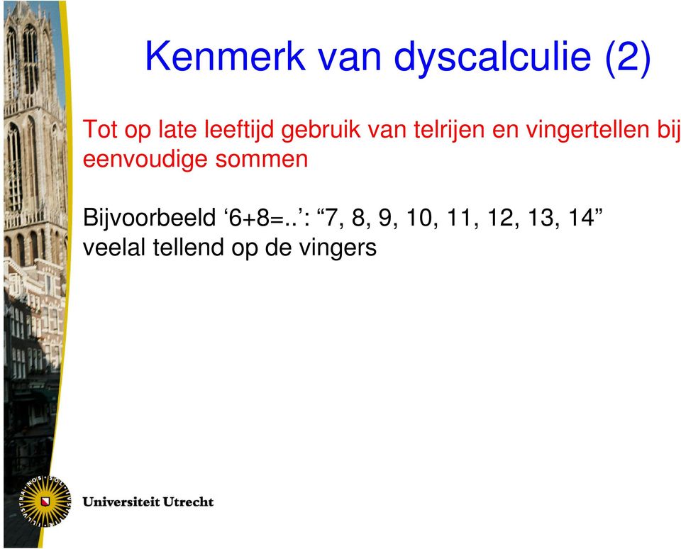 bij eenvoudige sommen Bijvoorbeeld 6+8=.