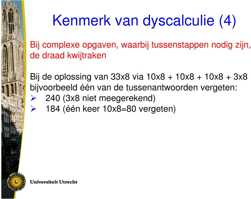 33x8 via 10x8 + 10x8 + 10x8 + 3x8 bijvoorbeeld één van de