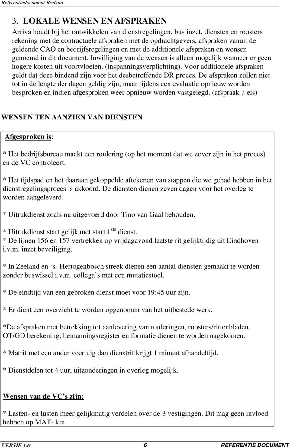 (inspanningsverplichting). Voor additionele afspraken geldt dat deze bindend zijn voor het desbetreffende DR proces.