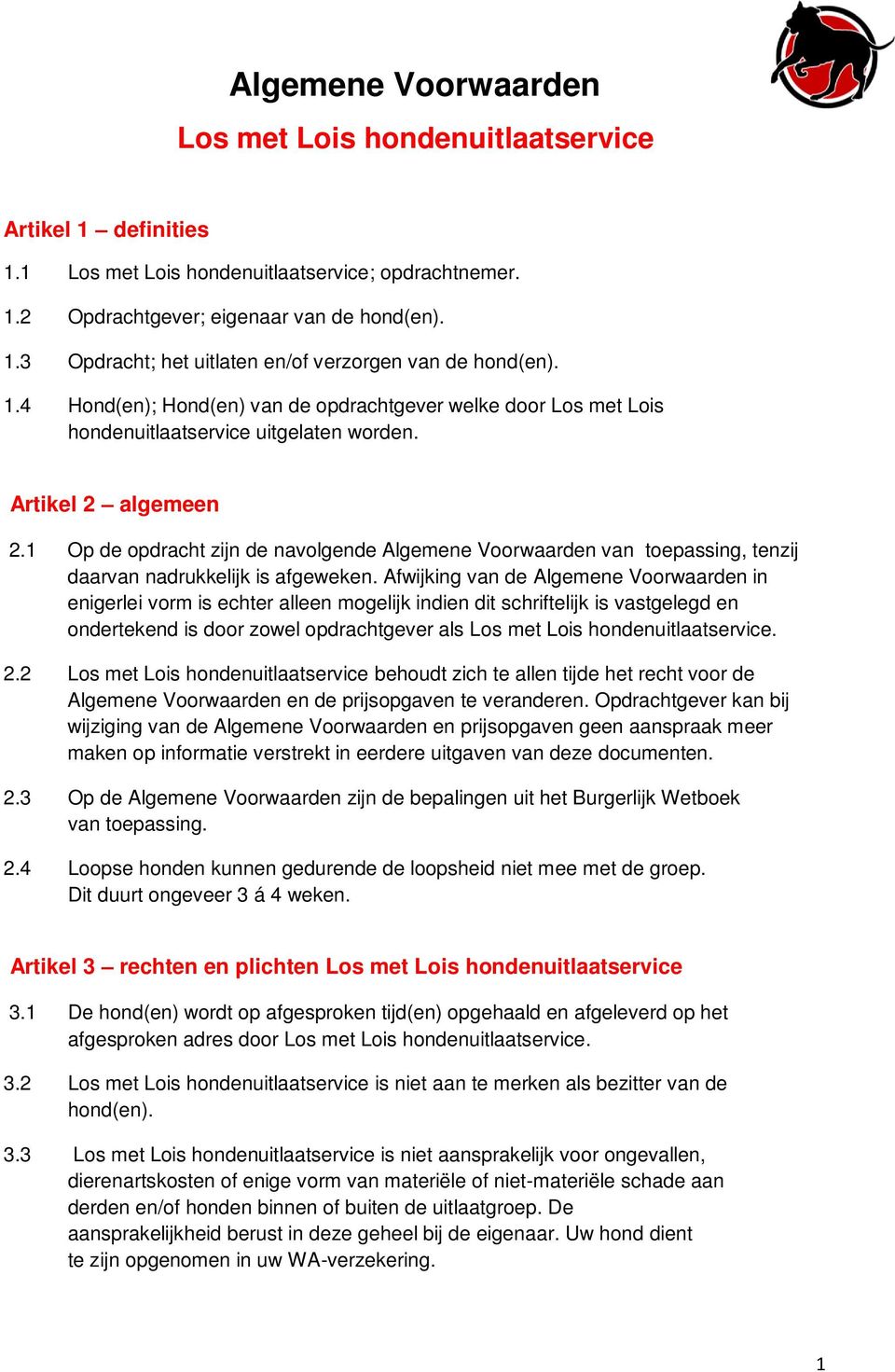 1 Op de opdracht zijn de navolgende Algemene Voorwaarden van toepassing, tenzij daarvan nadrukkelijk is afgeweken.