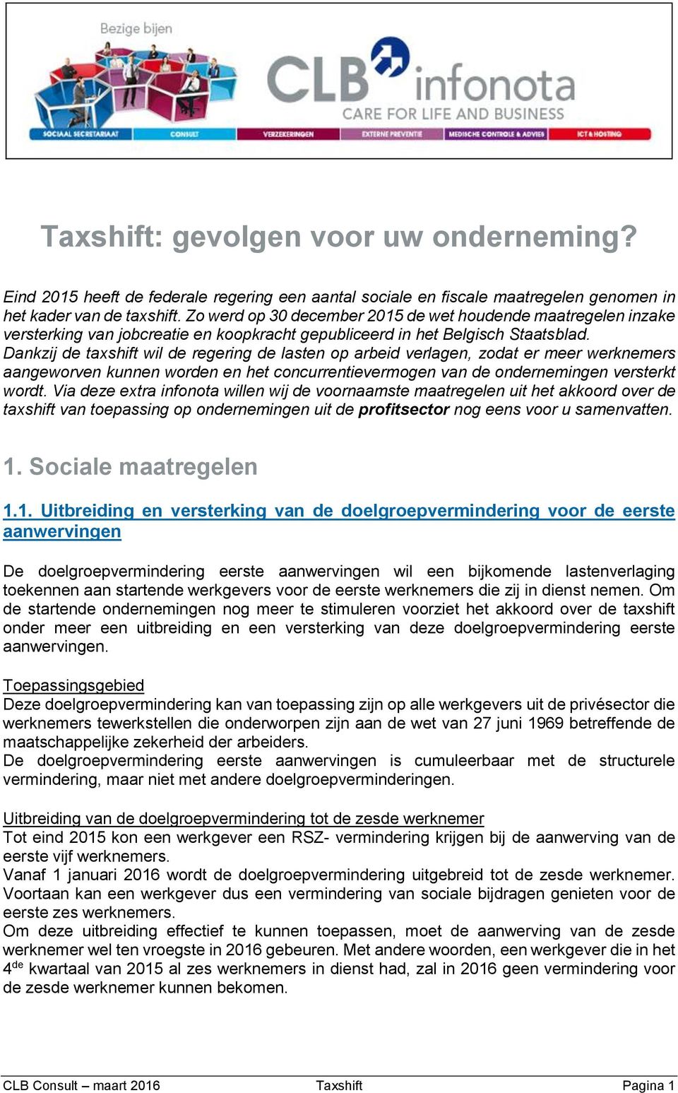 Dankzij de taxshift wil de regering de lasten op arbeid verlagen, zodat er meer werknemers aangeworven kunnen worden en het concurrentievermogen van de ondernemingen versterkt wordt.