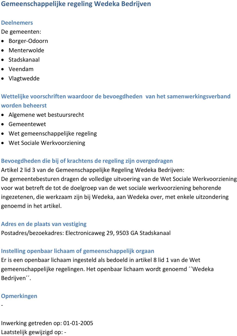 doelgroep van de wet sociale werkvoorziening behorende ingezetenen, die werkzaam zijn bij Wedeka, aan Wedeka over, met enkele uitzondering genoemd in het artikel.