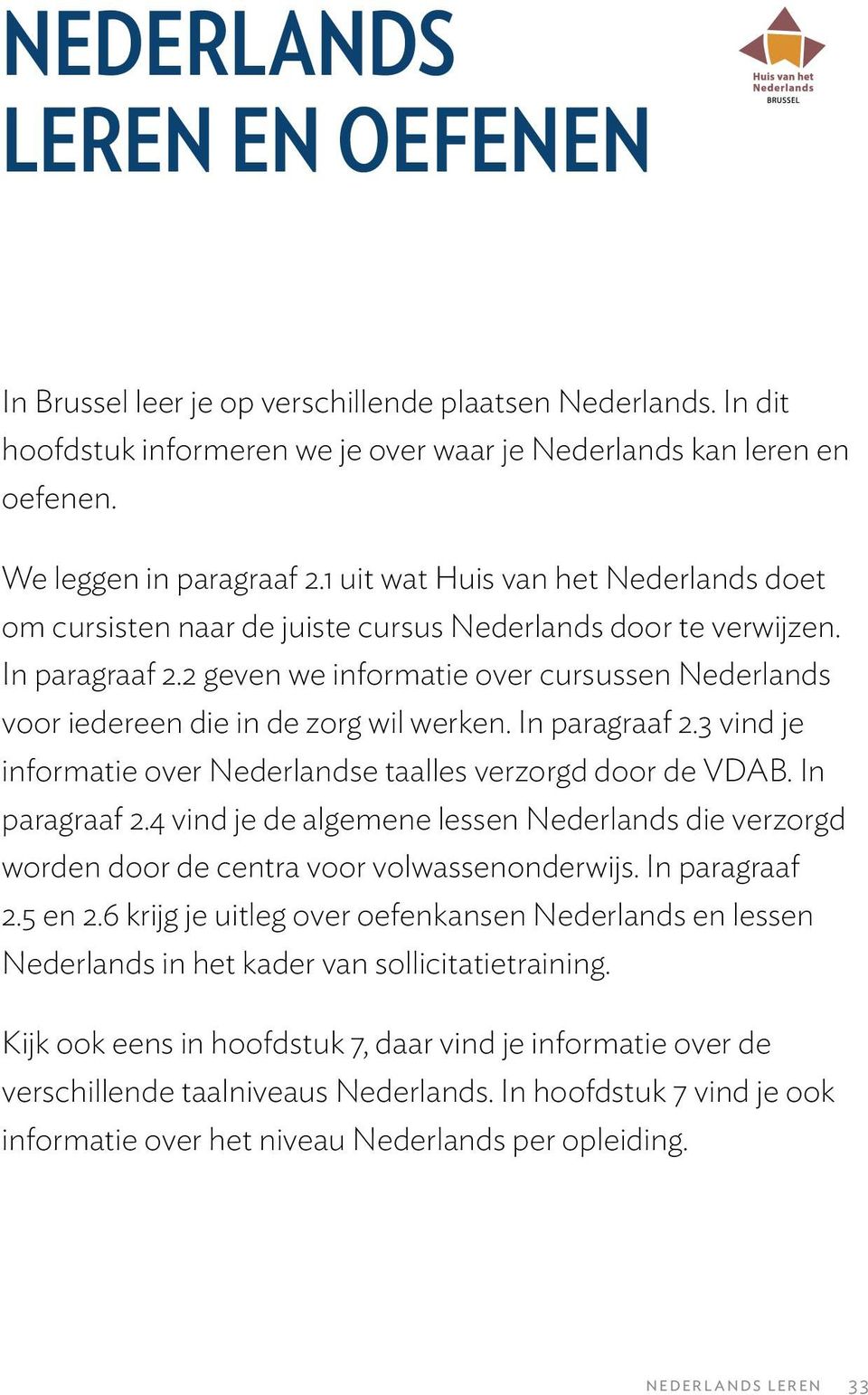 2 geven we informatie over cursussen Nederlands voor iedereen die in de zorg wil werken. In paragraaf 2.