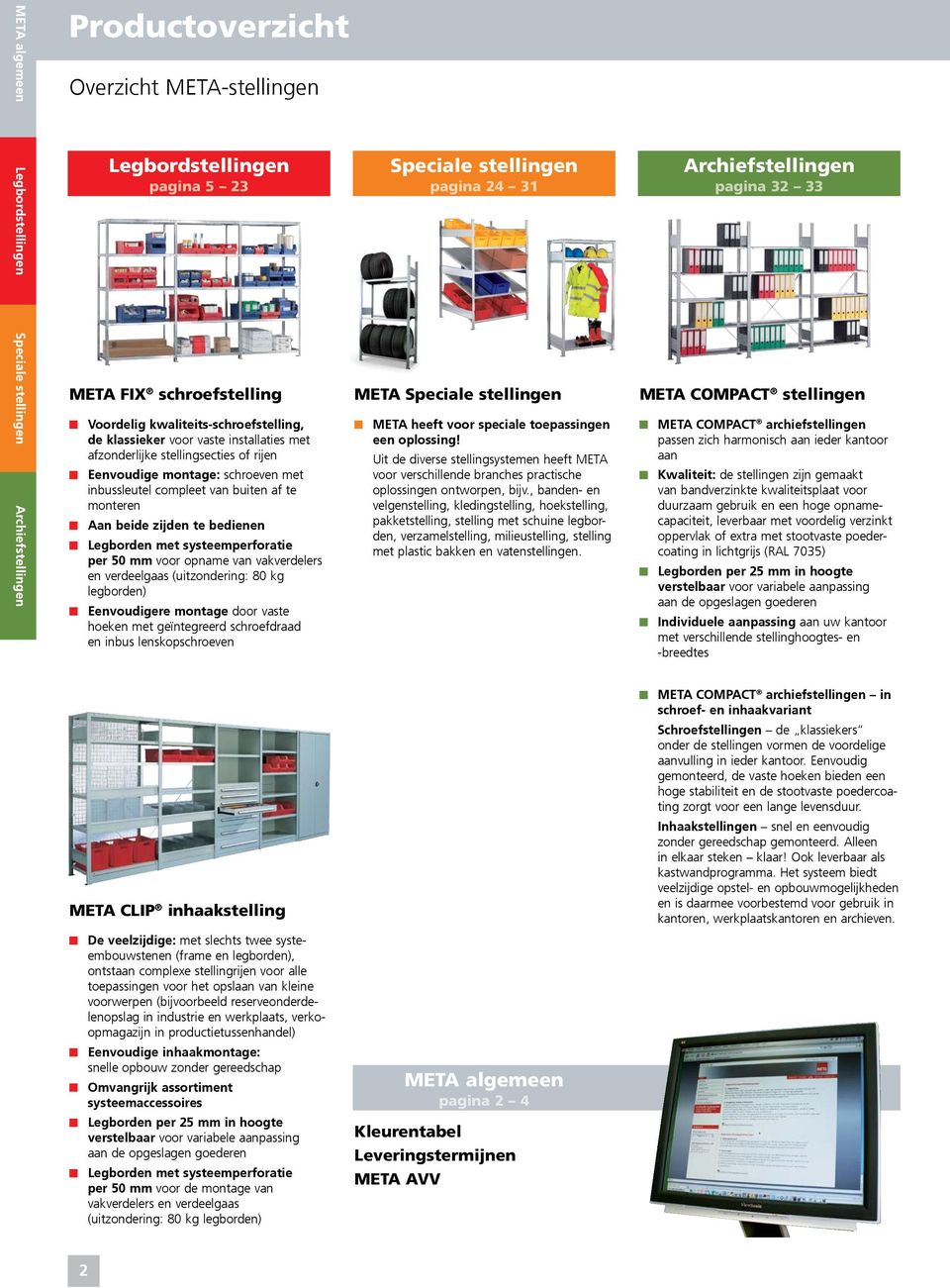 beide zijden te bedienen Legborden met systeemperforatie per 0 voor opname van vakverdelers en verdeelgaas (uitzondering: 80 ) Eenvoudigere montage door vaste hoeken met geïntegreerd schroefdraad en