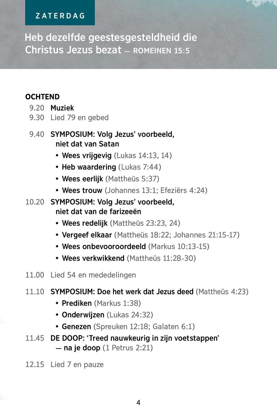 20 SYMPOSIUM: Volg Jezus voorbeeld, niet dat van de farizeeën Wees redelijk (Mattheüs 23:23, 24) Vergeef elkaar (Mattheüs 18:22; Johannes 21:15-17) Wees onbevooroordeeld (Markus 10:13-15) Wees