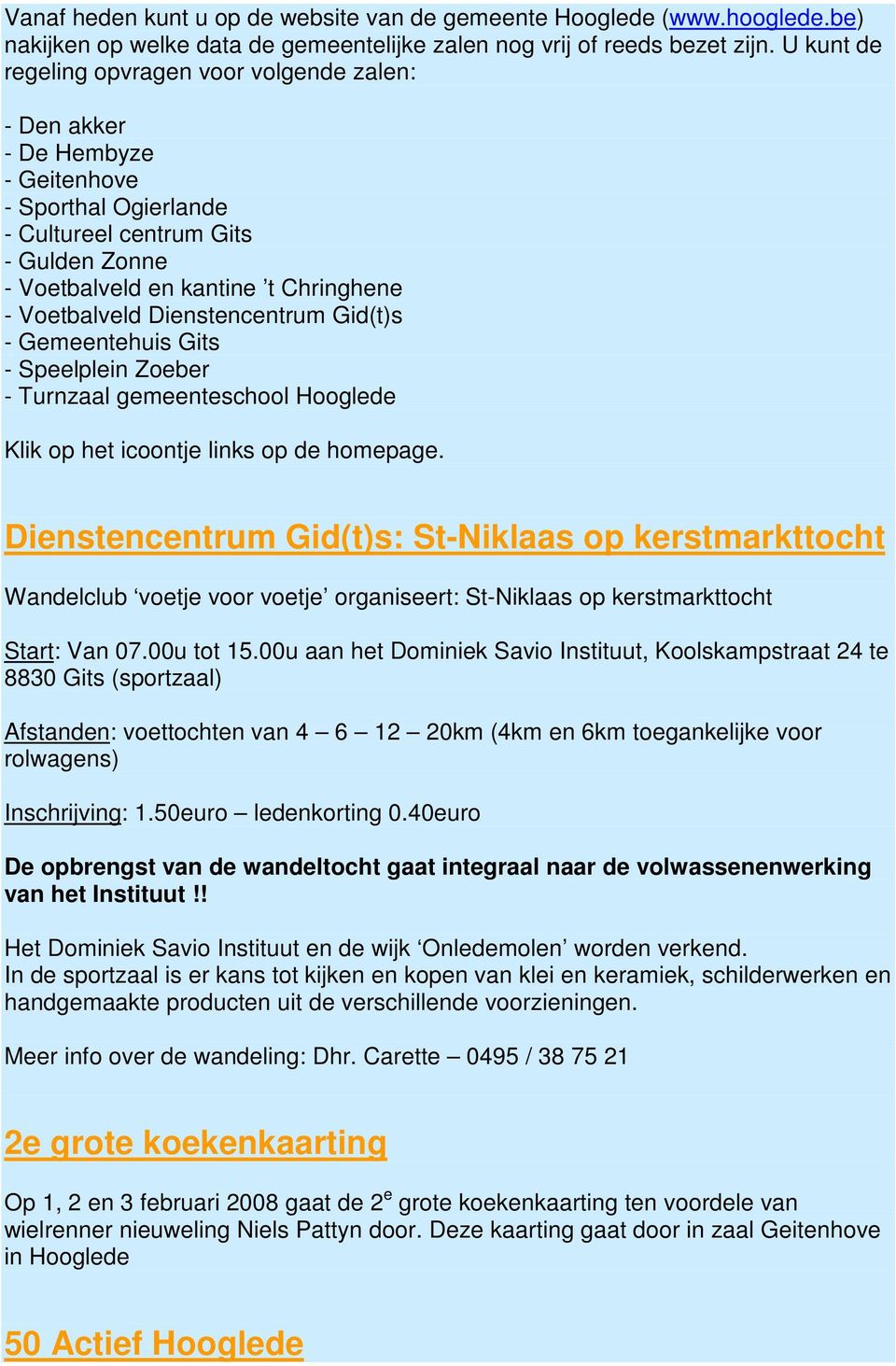 Voetbalveld Dienstencentrum Gid(t)s - Gemeentehuis Gits - Speelplein Zoeber - Turnzaal gemeenteschool Hooglede Klik op het icoontje links op de homepage.