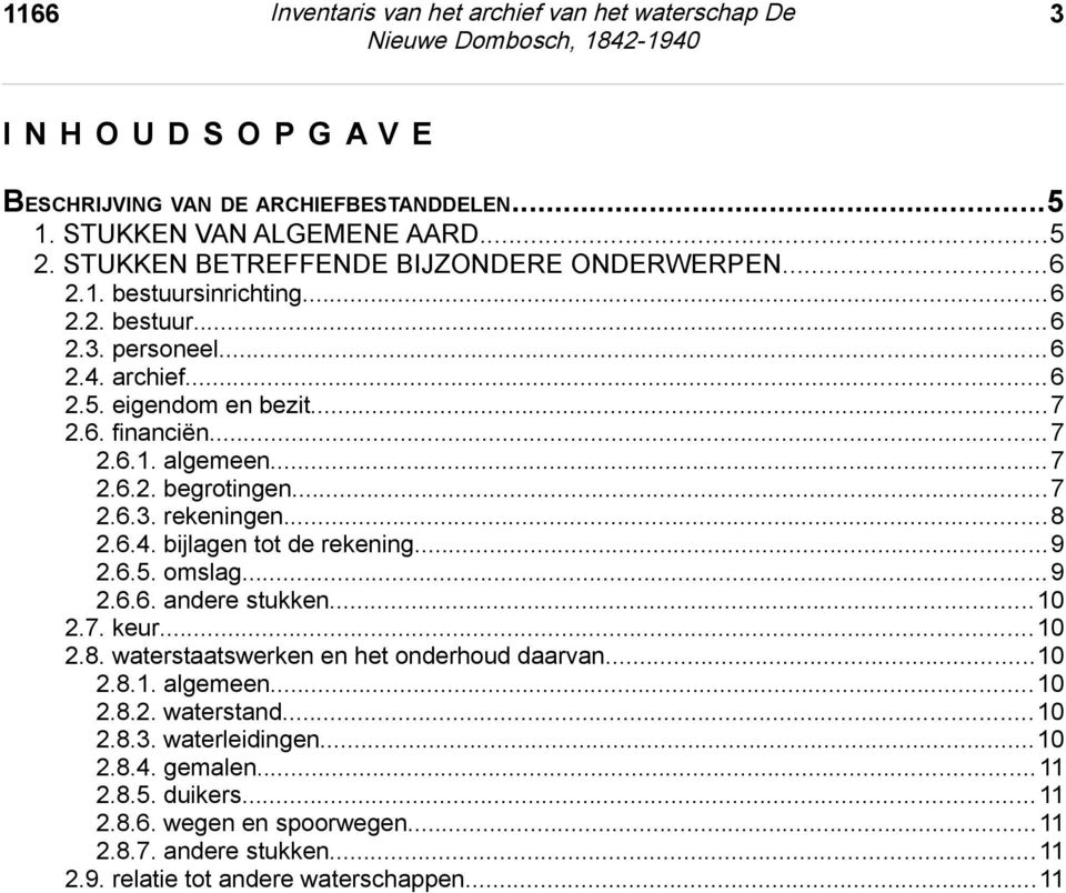 ..7 2.6.3. rekeningen...8 2.6.4. bijlagen tot de rekening...9 2.6.5. omslag...9 2.6.6. andere stukken...10 2.7. keur...10 2.8. waterstaatswerken en het onderhoud daarvan...10 2.8.1. algemeen.