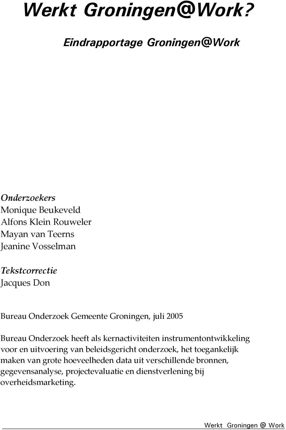 Tekstcorrectie Jacques Don Bureau Onderzoek Gemeente Groningen, juli 2005 Bureau Onderzoek heeft als kernactiviteiten