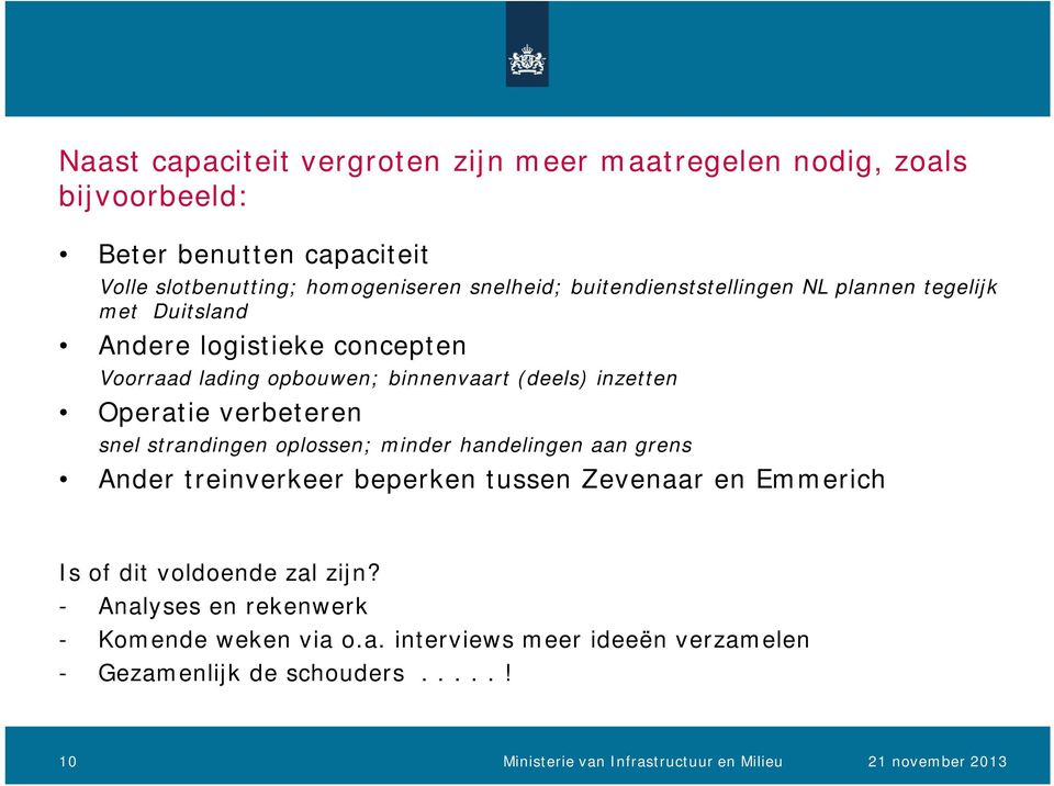 verbeteren snel strandingen oplossen; minder handelingen aan grens Ander treinverkeer beperken tussen Zevenaar en Emmerich Is of dit voldoende zal zijn?