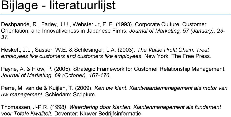 New York: The Free Press. Payne, A. & Frow, P. (2005). Strategic Framework for Customer Relationship Management. Journal of Marketing, 69 (October), 167-176. Perre, M. van de & Kuijlen, T.