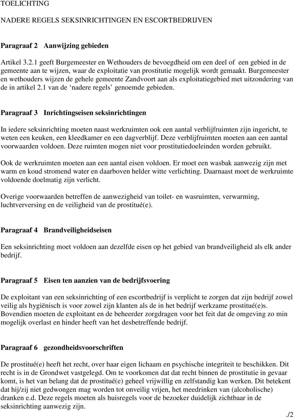 Burgemeester en wethouders wijzen de gehele gemeente Zandvoort aan als exploitatiegebied met uitzondering van de in artikel 2.1 van de nadere regels genoemde gebieden.