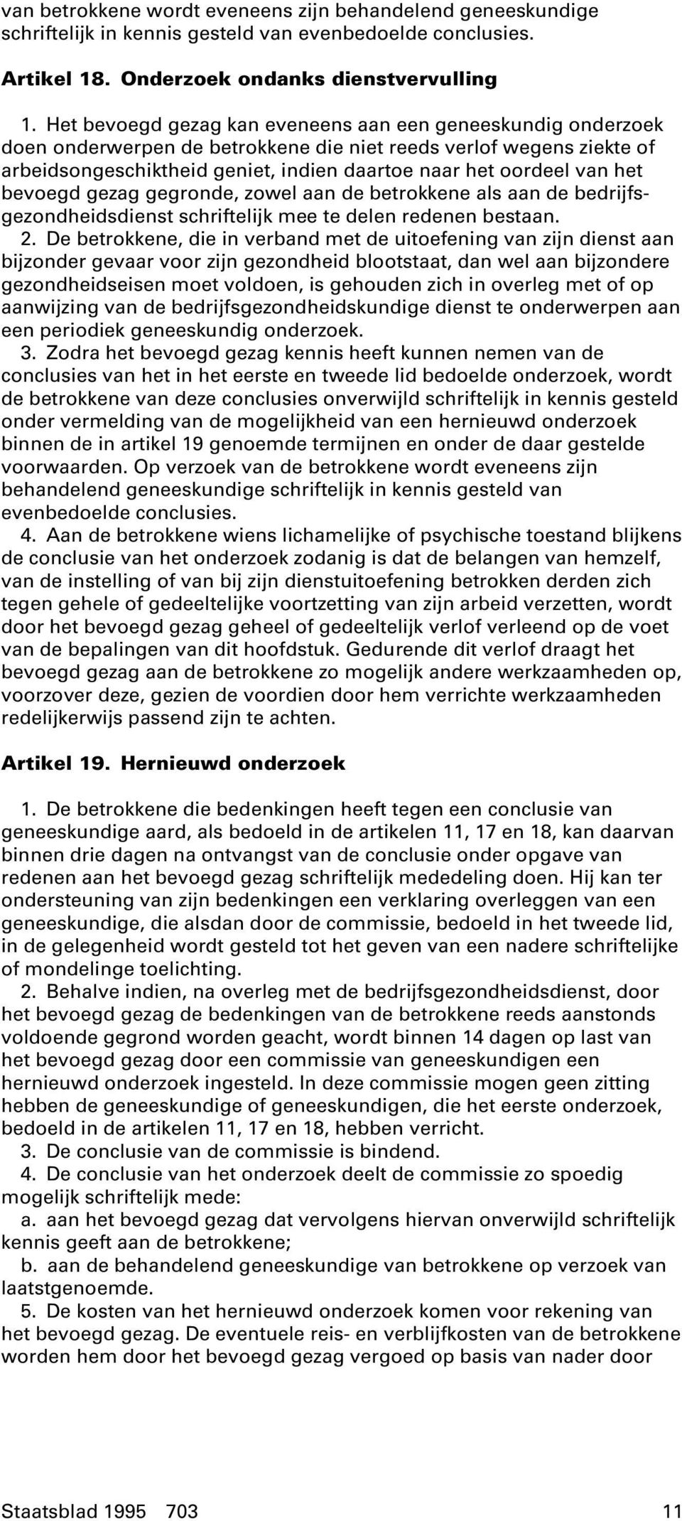 het bevoegd gezag gegronde, zowel aan de betrokkene als aan de bedrijfsgezondheidsdienst schriftelijk mee te delen redenen bestaan. 2.