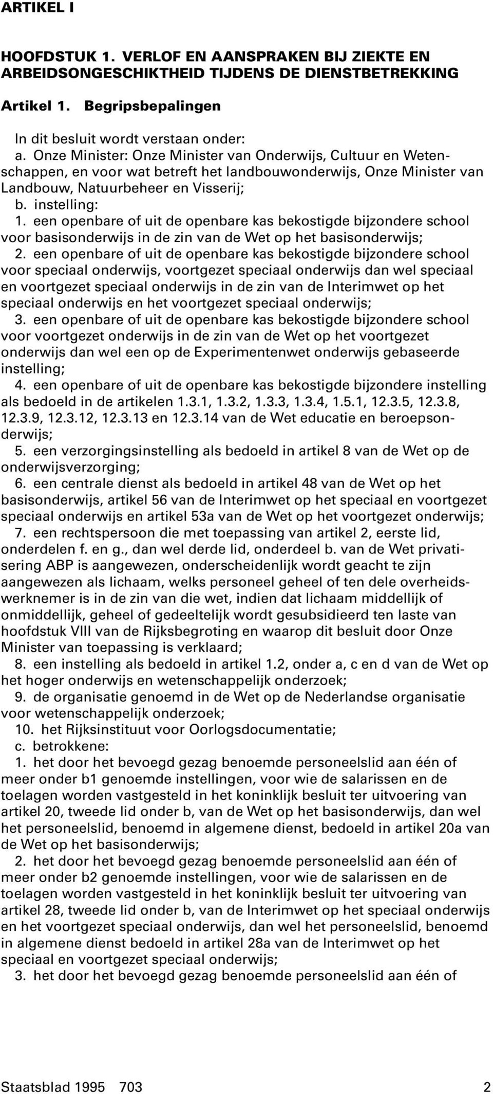 een openbare of uit de openbare kas bekostigde bijzondere school voor basisonderwijs in de zin van de Wet op het basisonderwijs; 2.