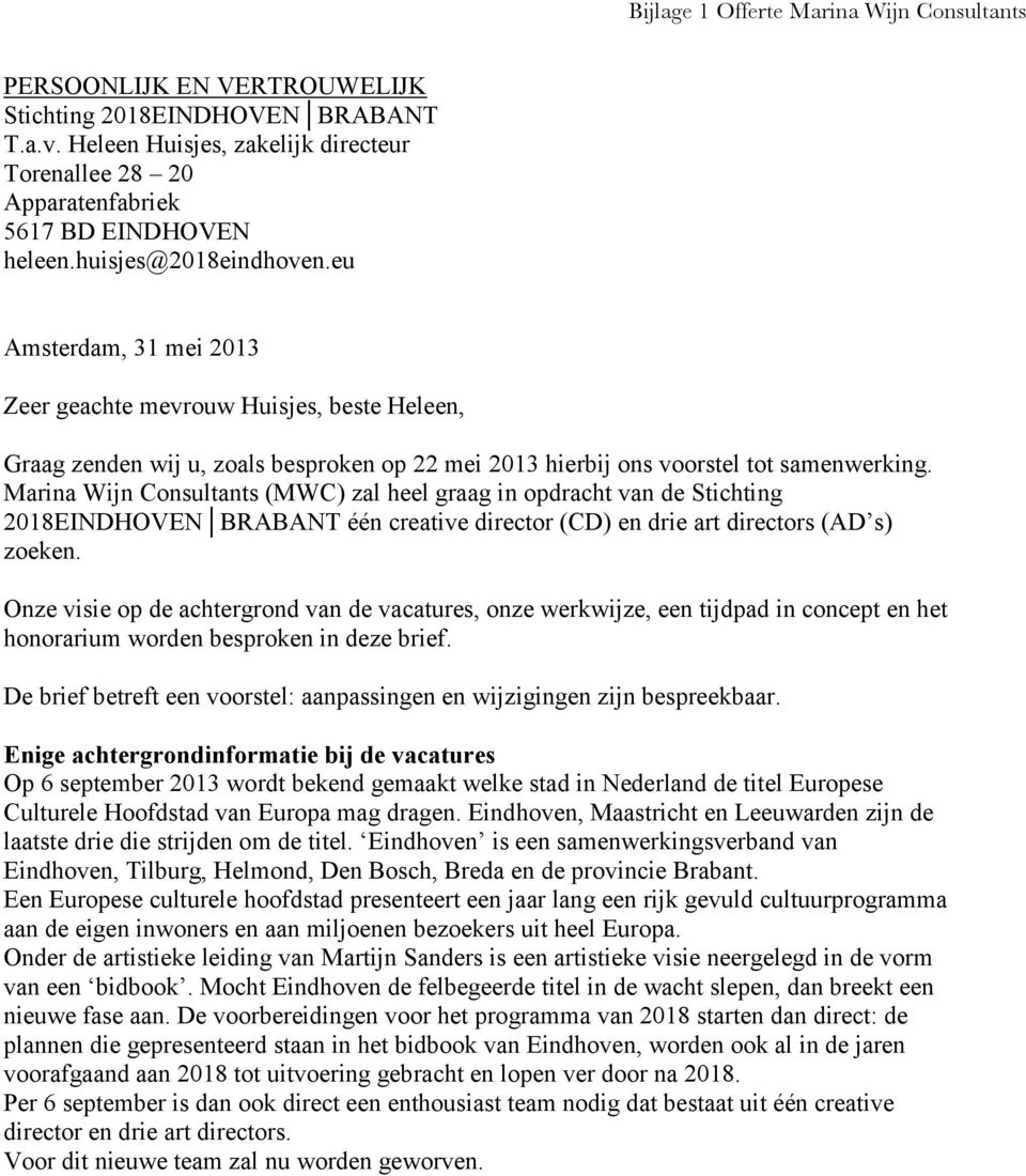 eu Amsterdam, 31 mei 2013 Zeer geachte mevrouw Huisjes, beste Heleen, Graag zenden wij u, zoals besproken op 22 mei 2013 hierbij ons voorstel tot samenwerking.