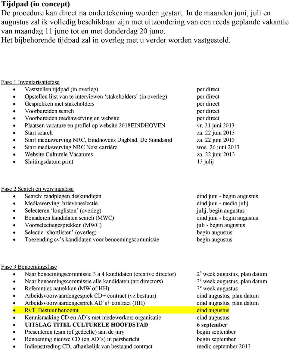 Het bijbehorende tijdpad zal in overleg met u verder worden vastgesteld.