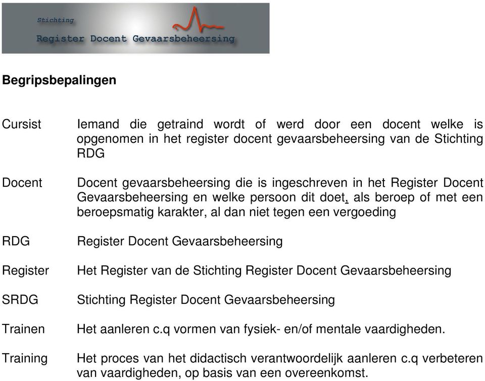 al dan niet tegen een vergoeding Register Docent Gevaarsbeheersing Het Register van de Stichting Register Docent Gevaarsbeheersing Stichting Register Docent Gevaarsbeheersing Het