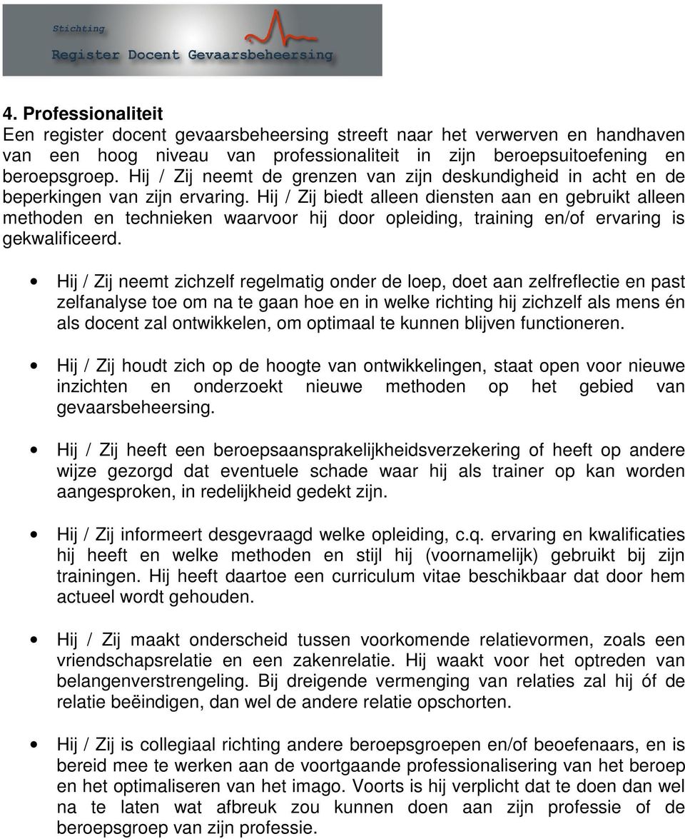 Hij / Zij biedt alleen diensten aan en gebruikt alleen methoden en technieken waarvoor hij door opleiding, training en/of ervaring is gekwalificeerd.