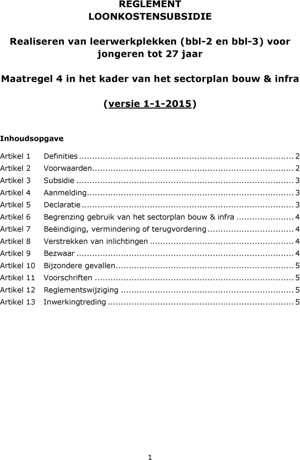 .. 3 Artikel 6 Begrenzing gebruik van het sectorplan bouw & infra... 4 Artikel 7 Beëindiging, vermindering of terugvordering.