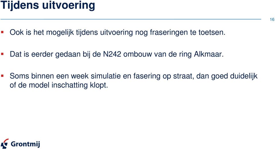 Dat is eerder gedaan bij de N242 ombouw van de ring Alkmaar.