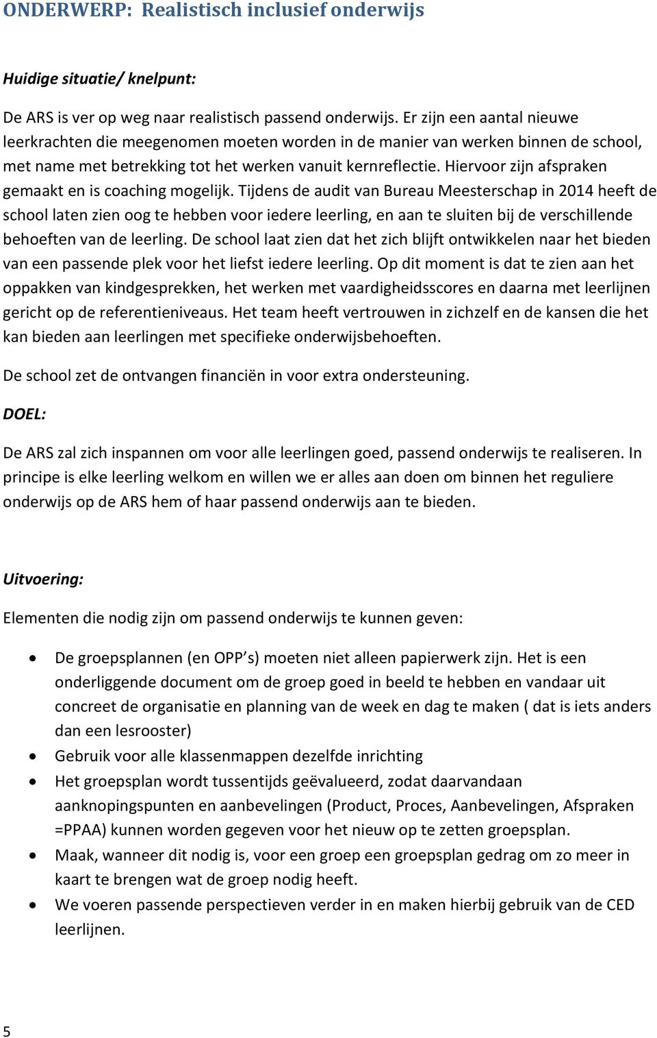 Hiervoor zijn afspraken gemaakt en is coaching mogelijk.