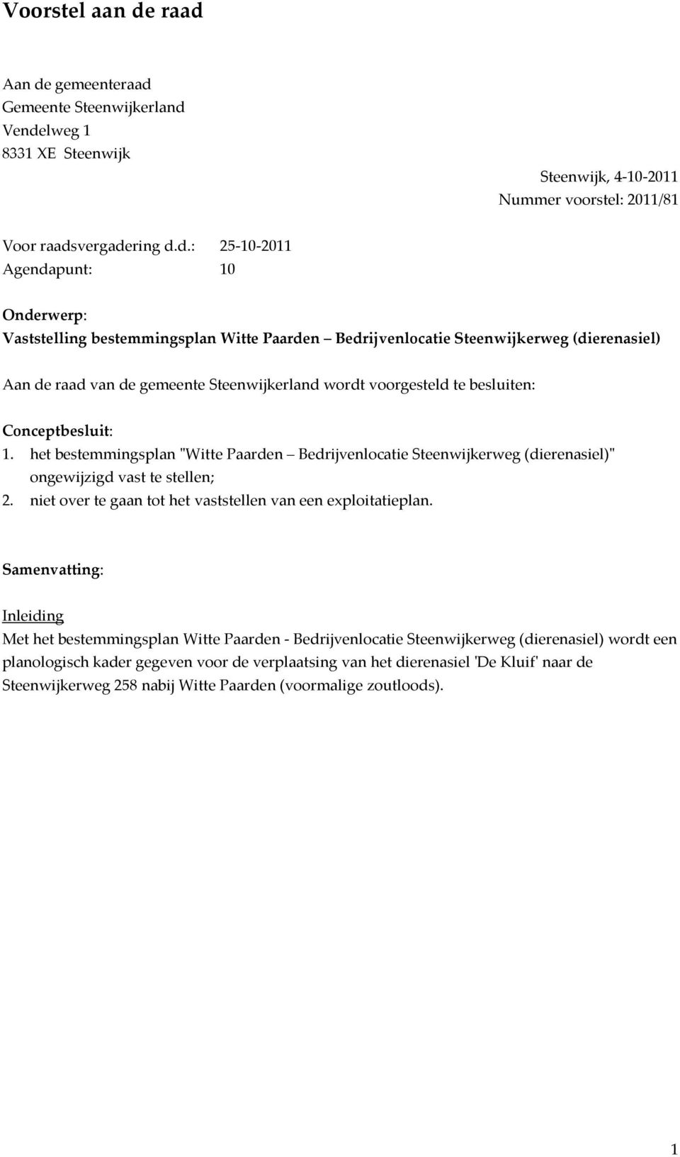 Vaststelling bestemmingsplan Witte Paarden Bedrijvenlocatie Steenwijkerweg (dierenasiel) Aan de raad van de gemeente Steenwijkerland wordt voorgesteld te besluiten: Conceptbesluit: 1.