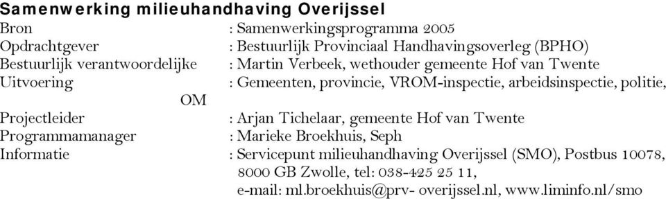 arbeidsinspectie, politie, OM Projectleider : Arjan Tichelaar, gemeente Hof van Twente Programmamanager : Marieke Broekhuis, Seph Informatie :