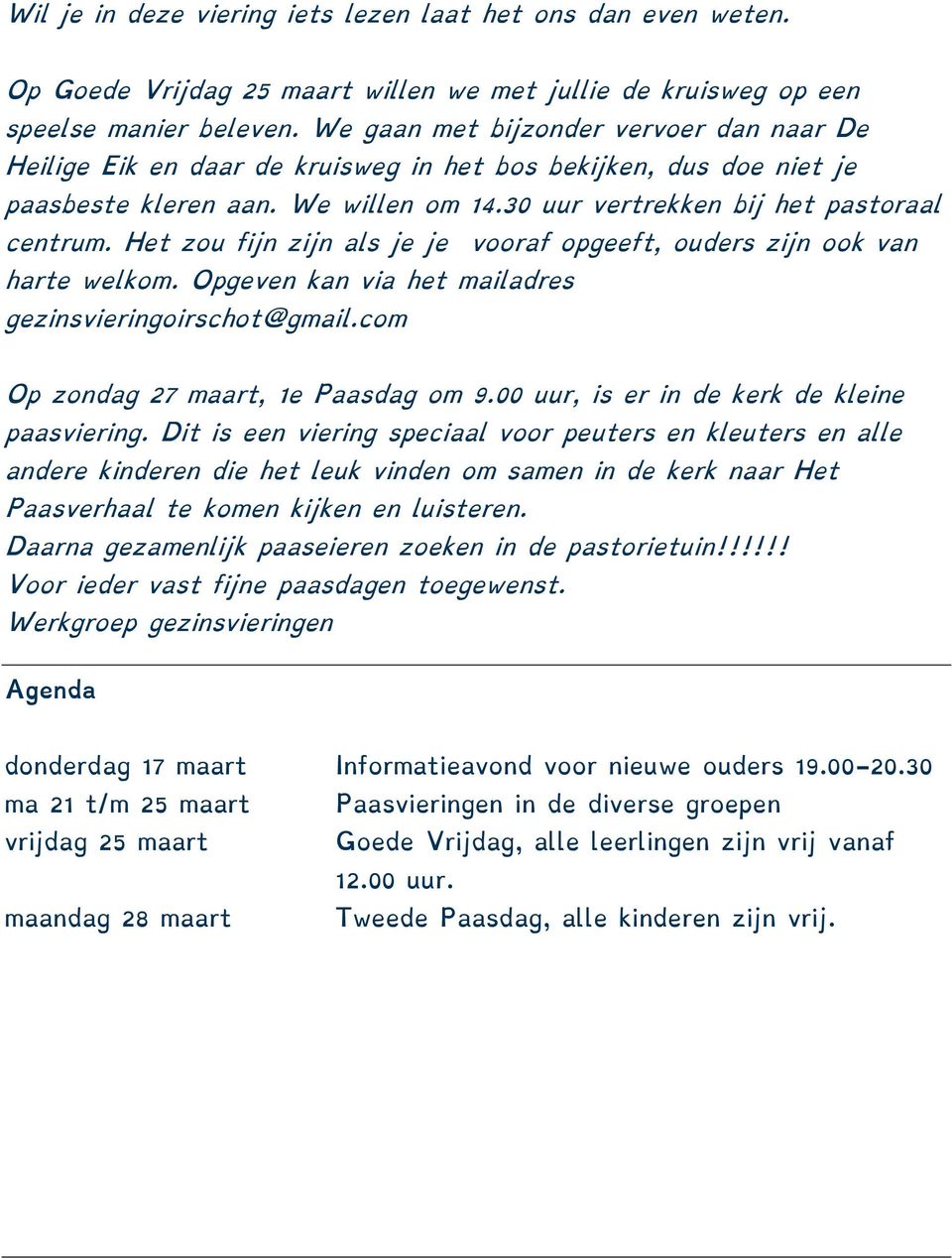 Het zou fijn zijn als je je vooraf opgeeft, ouders zijn ook van harte welkom. Opgeven kan via het mailadres gezinsvieringoirschot@gmail.com Op zondag 27 maart, 1e Paasdag om 9.